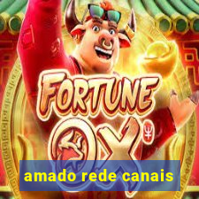 amado rede canais