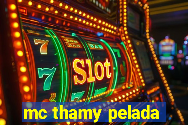 mc thamy pelada