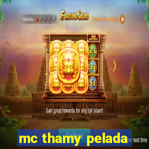 mc thamy pelada