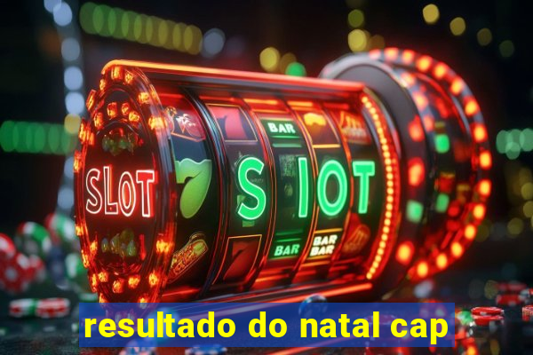 resultado do natal cap