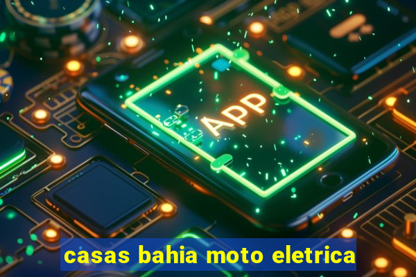 casas bahia moto eletrica