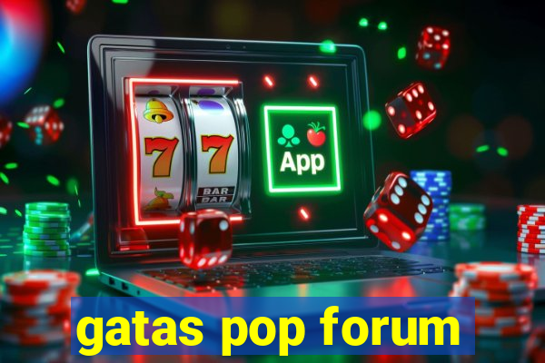 gatas pop forum