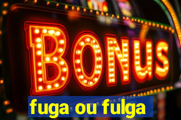 fuga ou fulga