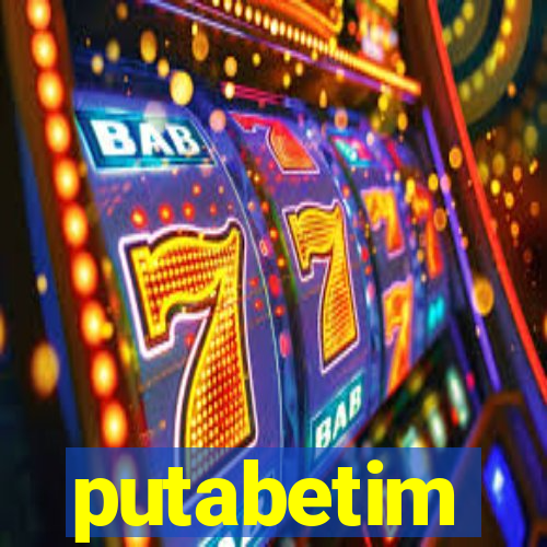 putabetim