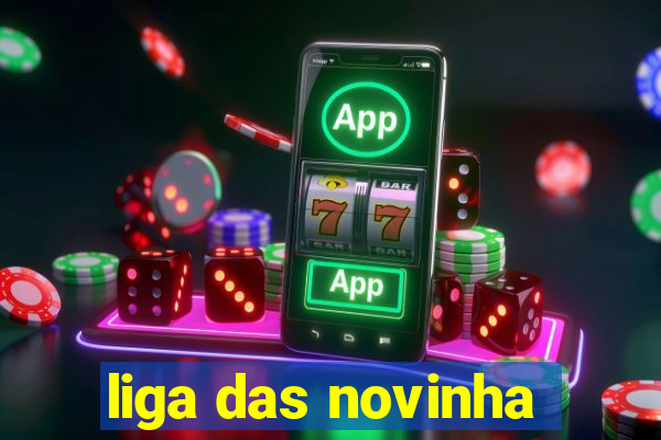 liga das novinha