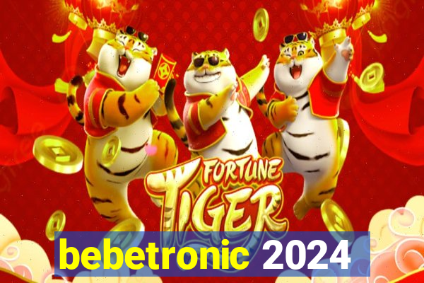 bebetronic 2024