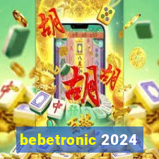 bebetronic 2024