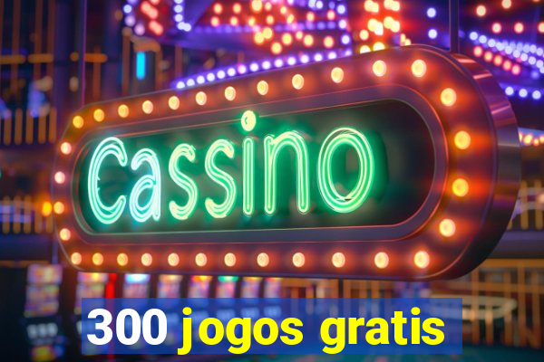 300 jogos gratis