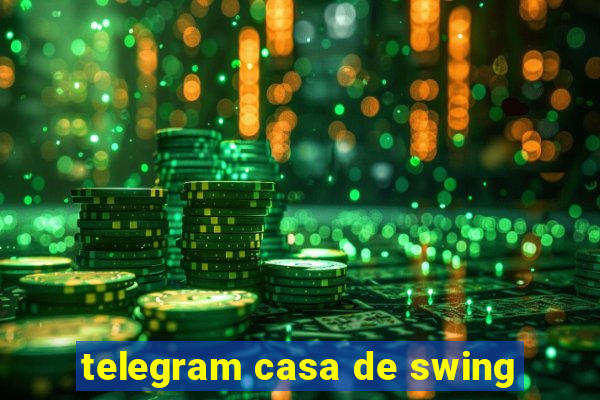 telegram casa de swing