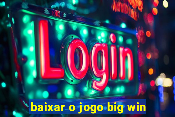 baixar o jogo big win