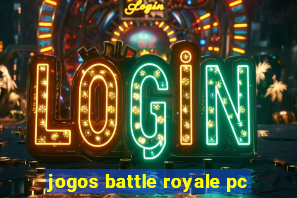 jogos battle royale pc