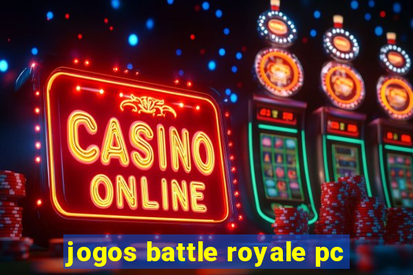 jogos battle royale pc