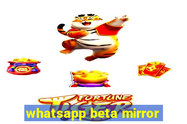 whatsapp beta mirror