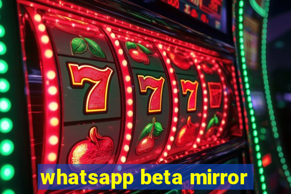 whatsapp beta mirror