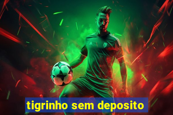 tigrinho sem deposito