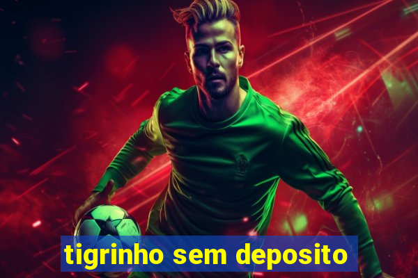 tigrinho sem deposito