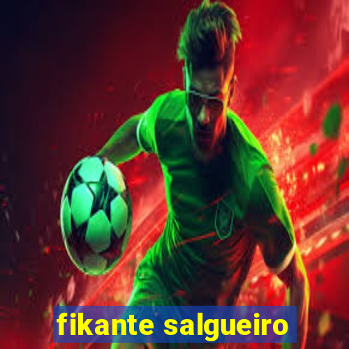 fikante salgueiro