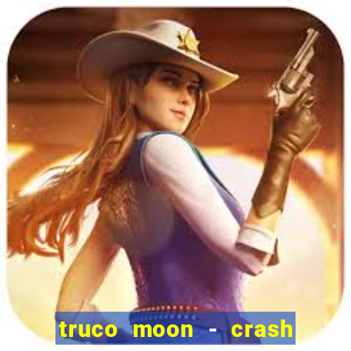 truco moon - crash & poker