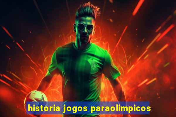 historia jogos paraolimpicos