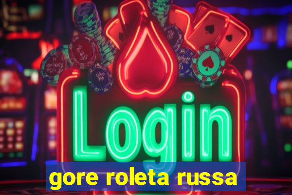 gore roleta russa