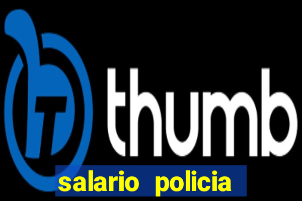 salario policia civil ba