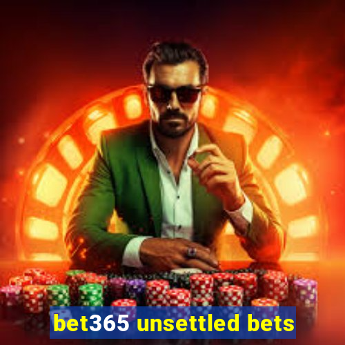 bet365 unsettled bets