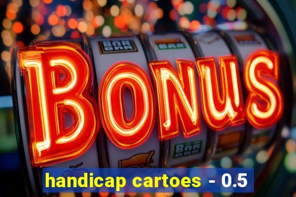 handicap cartoes - 0.5