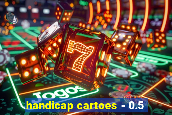 handicap cartoes - 0.5