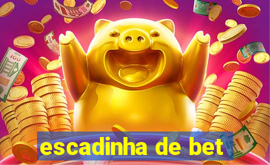 escadinha de bet