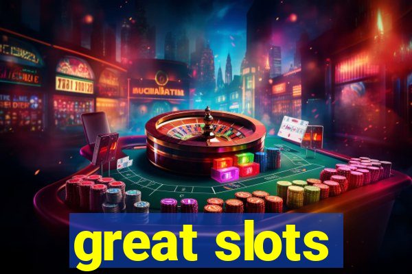 great slots