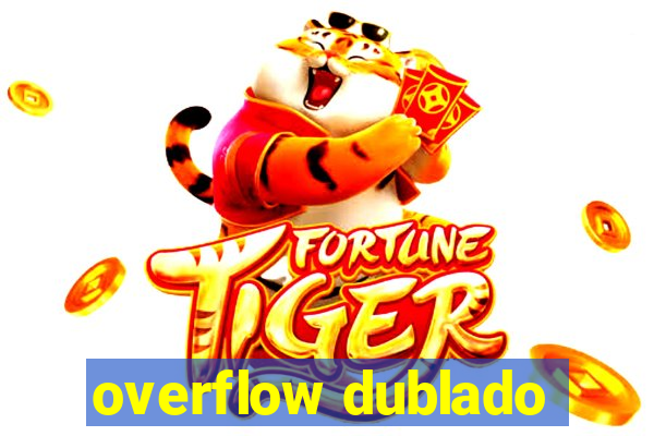 overflow dublado