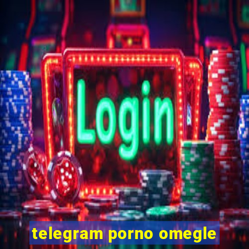 telegram porno omegle