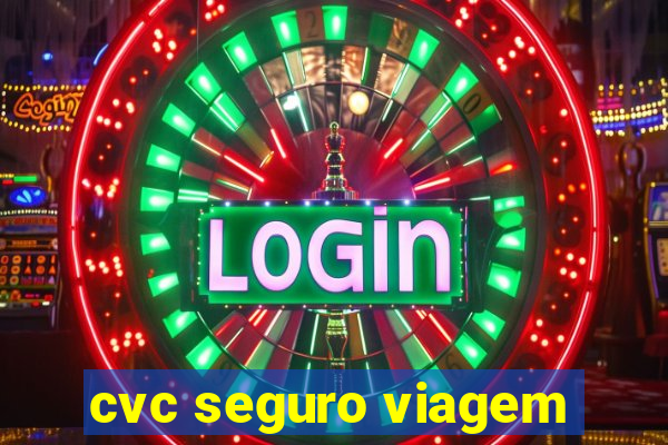 cvc seguro viagem