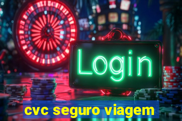 cvc seguro viagem