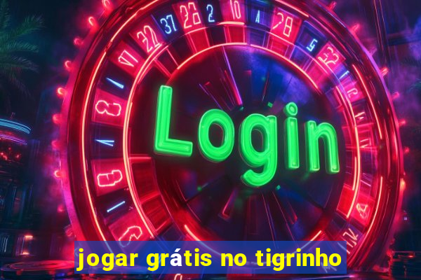 jogar grátis no tigrinho