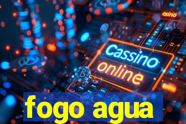 fogo agua