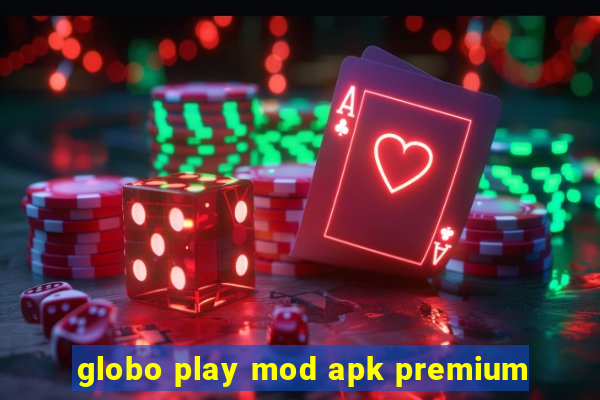 globo play mod apk premium