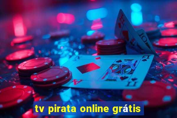 tv pirata online grátis