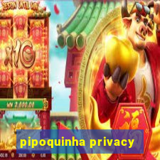 pipoquinha privacy