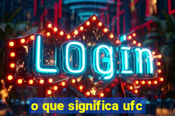 o que significa ufc