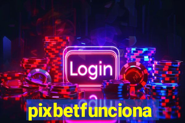 pixbetfunciona