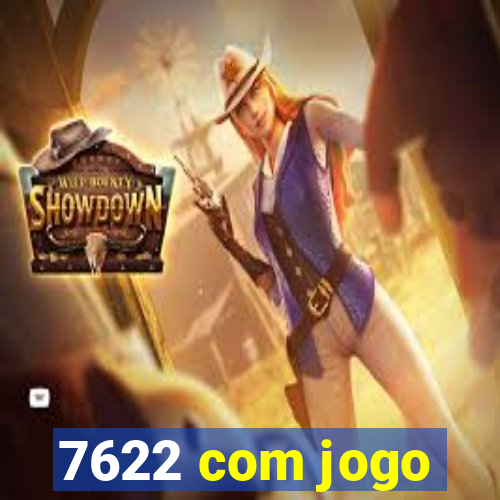 7622 com jogo