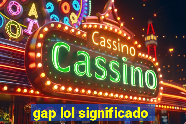 gap lol significado