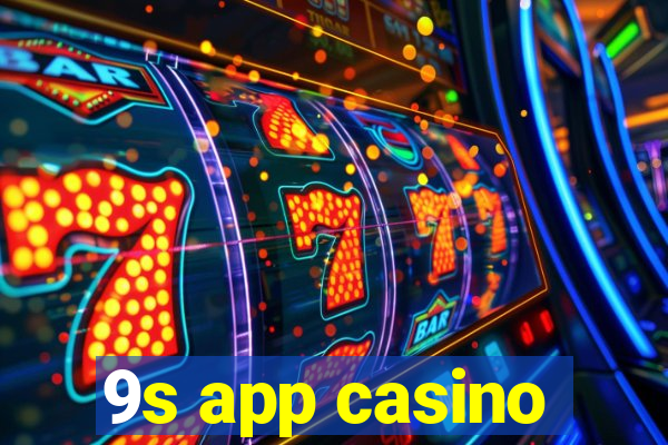 9s app casino