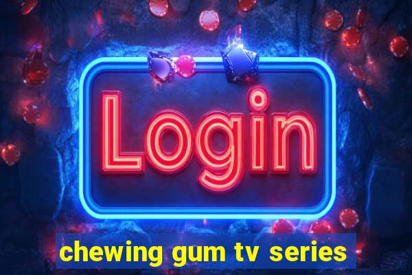 chewing gum tv series