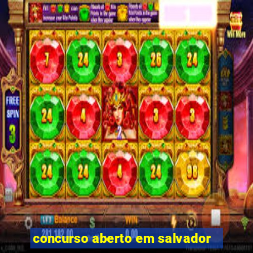 concurso aberto em salvador