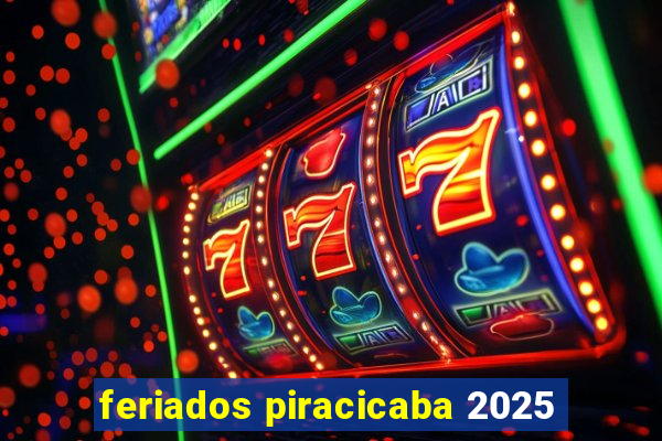 feriados piracicaba 2025