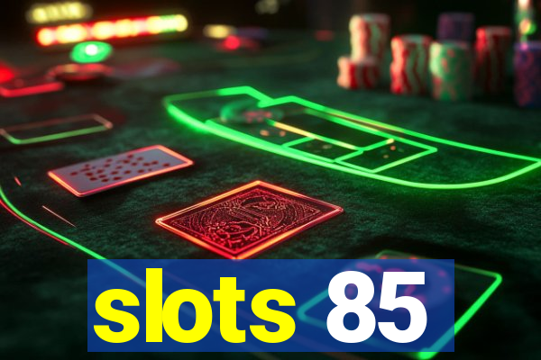 slots 85