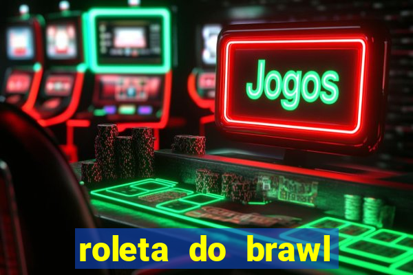 roleta do brawl stars 2024