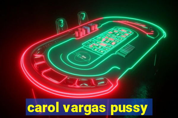 carol vargas pussy